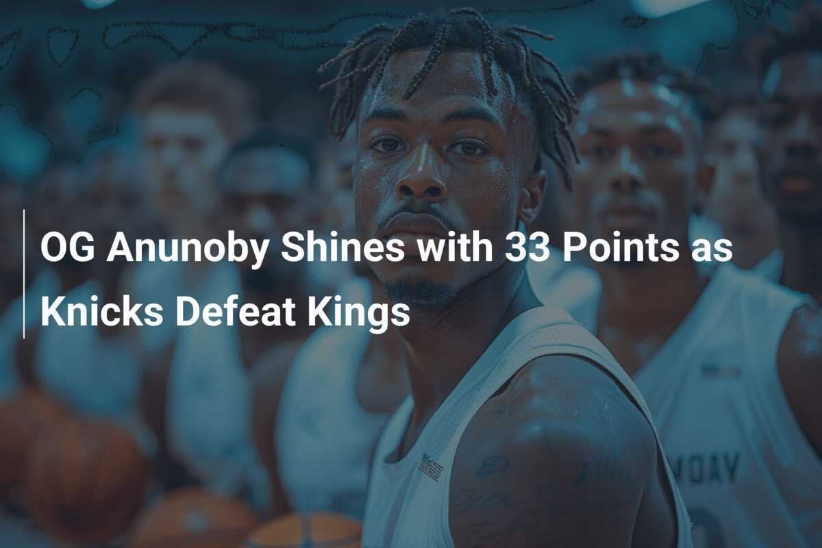 27 Puntos De Anunoby Impulsan A Knicks A Triunfo 105-91 Ante 76ers 27 Puntos De Anunoby Impulsan A Knicks A Triunfo 105-91 Ante 76ers