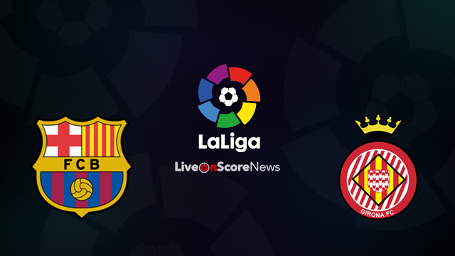 Barcelona Vs Girona LaLiga Match: Where To Watch The Free Live Stream, Time & TV Channel Barcelona Vs Girona LaLiga Match: Where To Watch The Free Live Stream, Time & TV Channel
