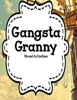 Gangsta Granny: Activities And Discussion Prompts For Readers Gangsta Granny: Activities And Discussion Prompts For Readers
