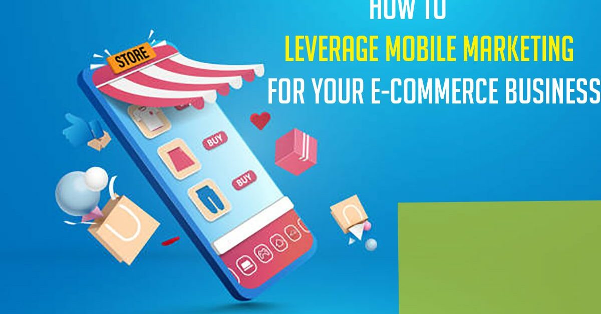 Harnessing Mobile Marketing For E-commerce Growth Harnessing Mobile Marketing For E-commerce Growth