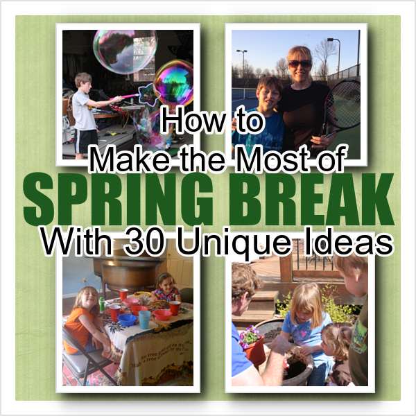 How To Make Spring Break Unforgettable For Kids How To Make Spring Break Unforgettable For Kids
