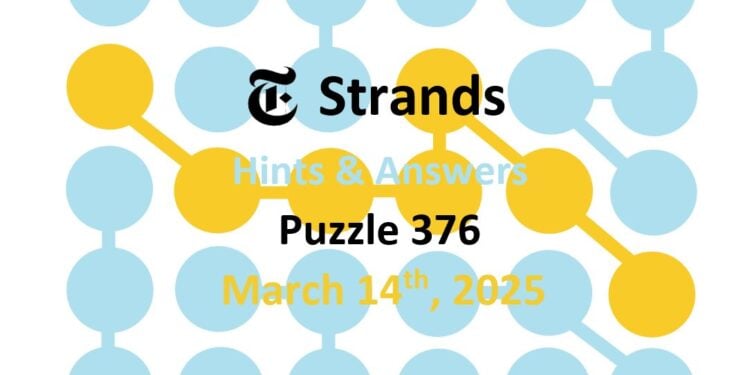 NYT Strands Game #376: Hints And Solutions For March 14 NYT Strands Game #376: Hints And Solutions For March 14